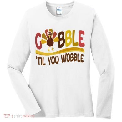 Gobble Til You Wobble Thanksgiving Funny Women's Long Sleeve Shirt