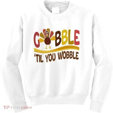 Gobble Til You Wobble Thanksgiving Funny Kids Sweatshirt
