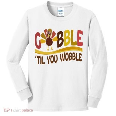 Gobble Til You Wobble Thanksgiving Funny Kids Long Sleeve Shirt