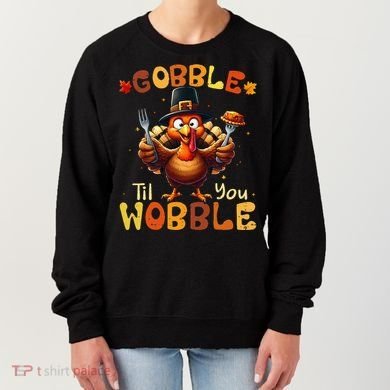 Gobble Til You Wobble Thanksgiving Turkey Gift Women's Sweatshirt