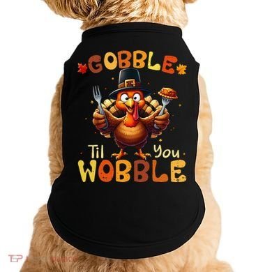 Gobble Til You Wobble Thanksgiving Turkey Gift Doggie Tank