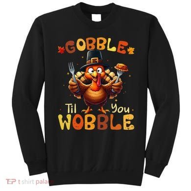 Gobble Til You Wobble Thanksgiving Turkey Gift Sweatshirt