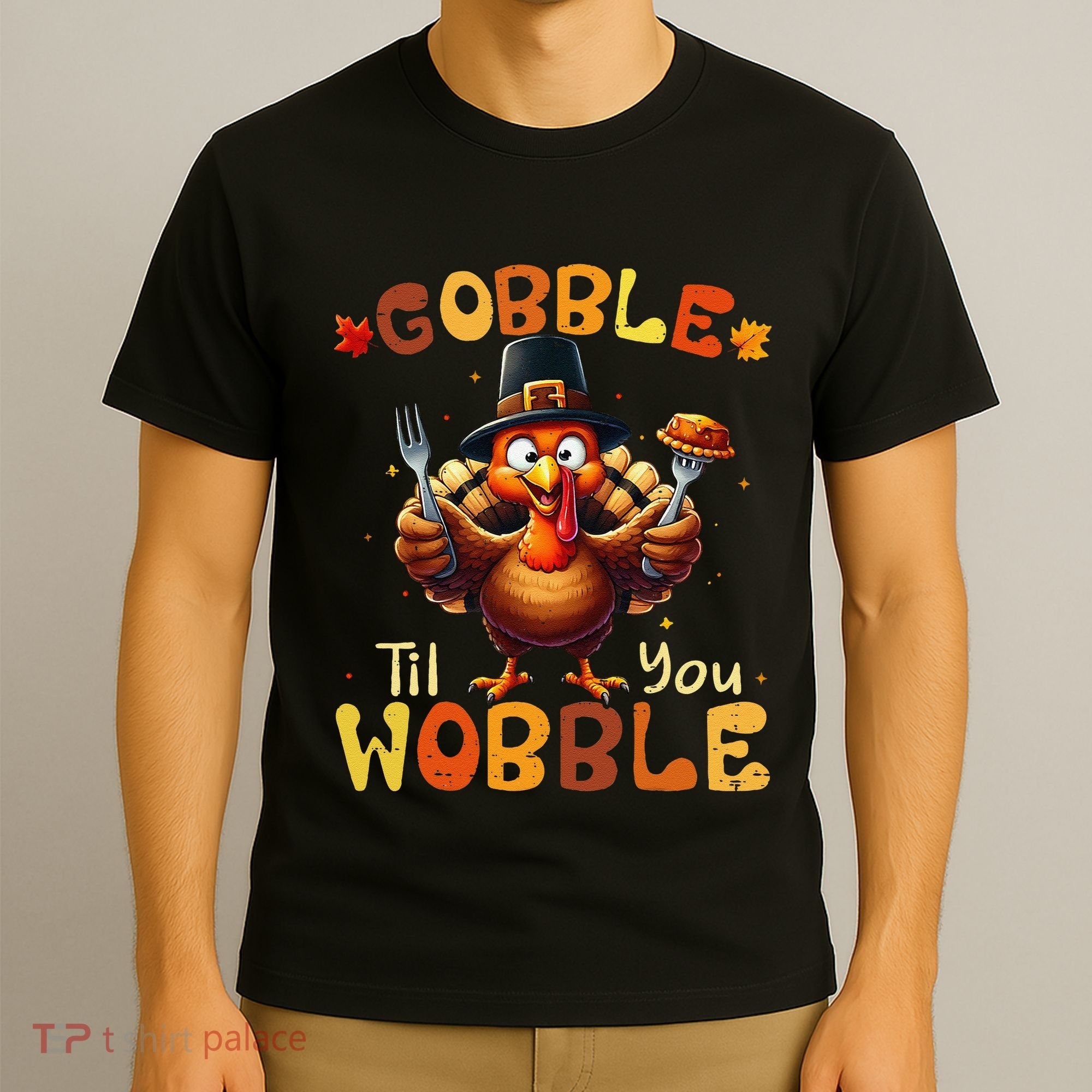 Gobble Til You Wobble Thanksgiving Turkey Gift T-Shirt