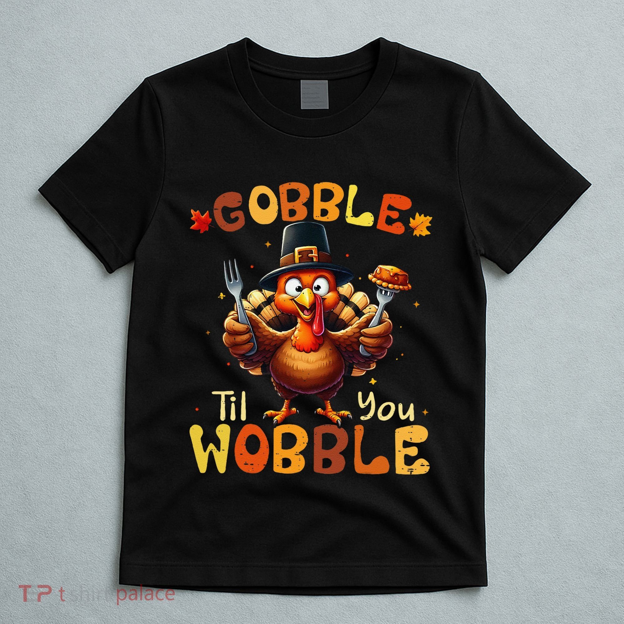 Gobble Til You Wobble Thanksgiving Turkey Gift T-Shirt