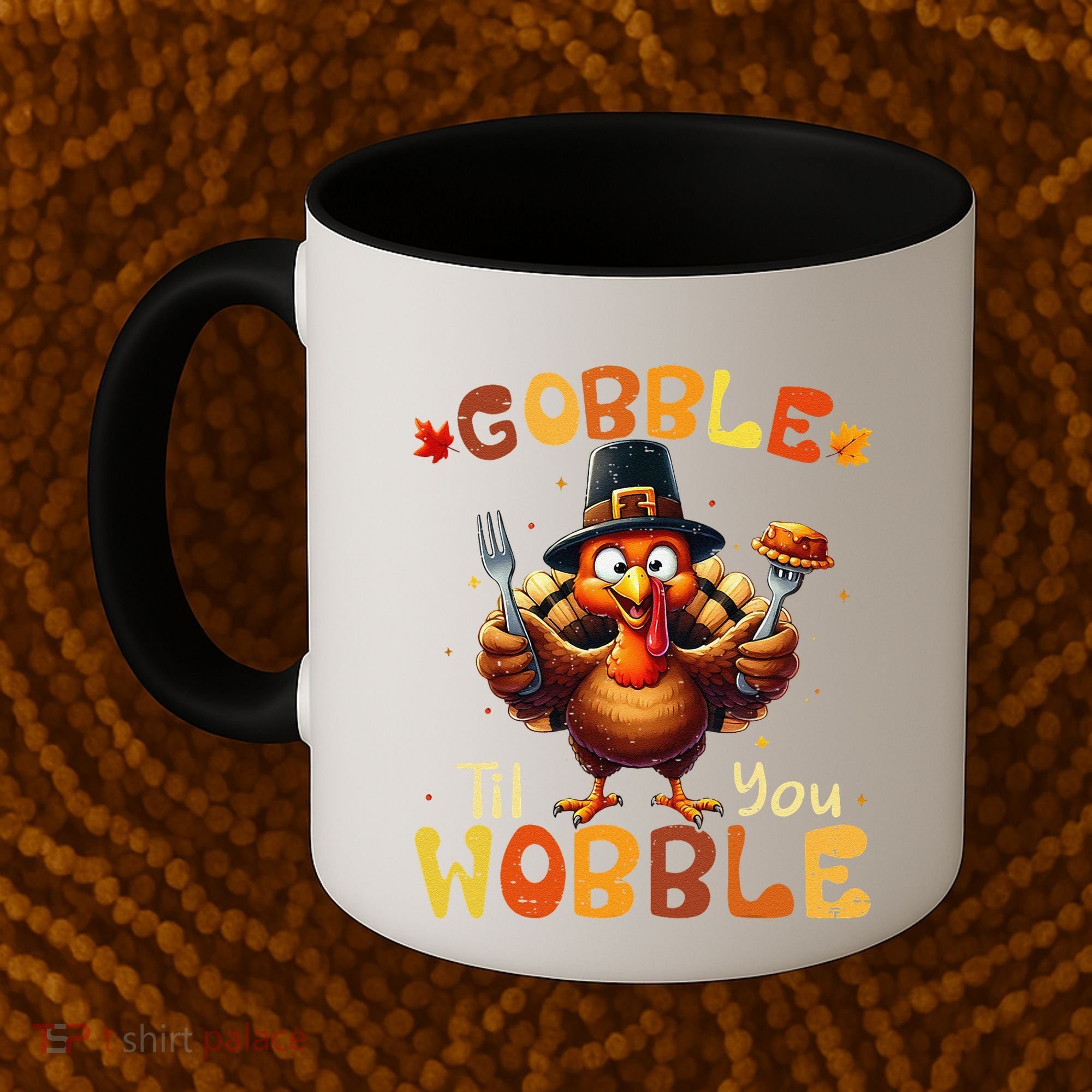 Gobble Til You Wobble Thanksgiving Turkey Gift Coffee Mug