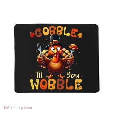 Gobble Til You Wobble Thanksgiving Turkey Gift Mousepad