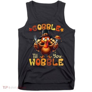 Gobble Til You Wobble Thanksgiving Turkey Gift Tank Top