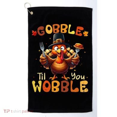 Gobble Til You Wobble Thanksgiving Turkey Gift Golf Towel