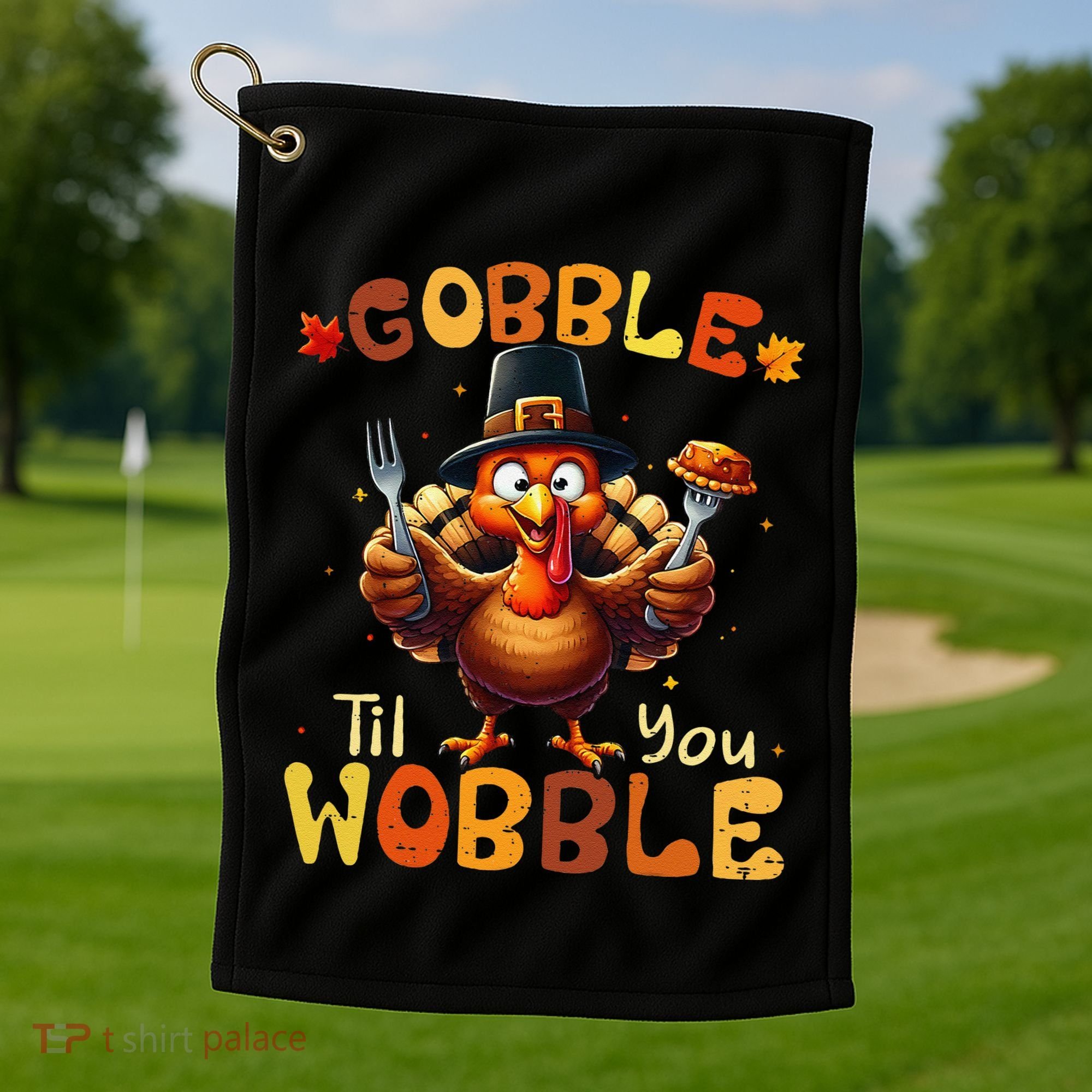 Gobble Til You Wobble Thanksgiving Turkey Gift Golf Towel