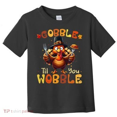 Gobble Til You Wobble Thanksgiving Turkey Gift Toddler T-Shirt