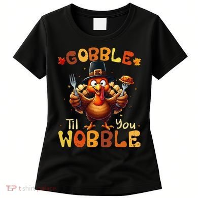 Gobble Til You Wobble Thanksgiving Turkey Gift Women's T-Shirt