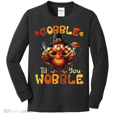 Gobble Til You Wobble Thanksgiving Turkey Gift Kids Long Sleeve Shirt