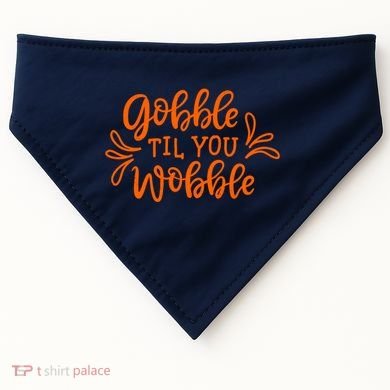 Gobble Til You Wobble Thanksgiving Funny USA-Made Doggie Bandana