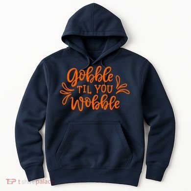 Gobble Til You Wobble Thanksgiving Funny Hoodie