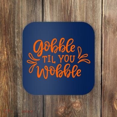 Gobble Til You Wobble Thanksgiving Funny Coaster