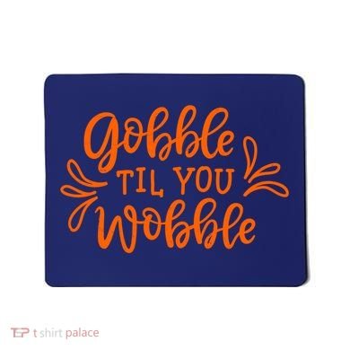Gobble Til You Wobble Thanksgiving Funny Mousepad