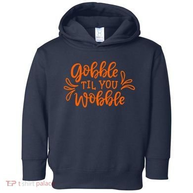 Gobble Til You Wobble Thanksgiving Funny Toddler Hoodie