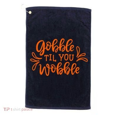 Gobble Til You Wobble Thanksgiving Funny Golf Towel