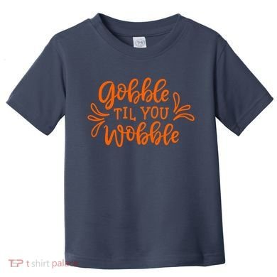 Gobble Til You Wobble Thanksgiving Funny Toddler T-Shirt
