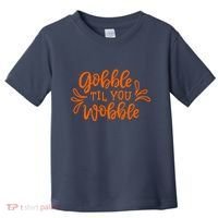 Gobble Til You Wobble Thanksgiving Funny Toddler T-Shirt thumb 0