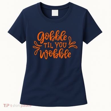 Gobble Til You Wobble Thanksgiving Funny Women's T-Shirt