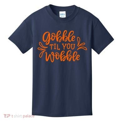 Gobble Til You Wobble Thanksgiving Funny Kids T-Shirt