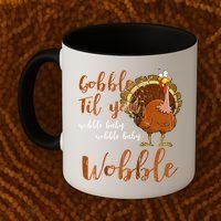 Gobble Till You Wobble Funny Thanksgiving Cool Gift Coffee Mug thumb 2