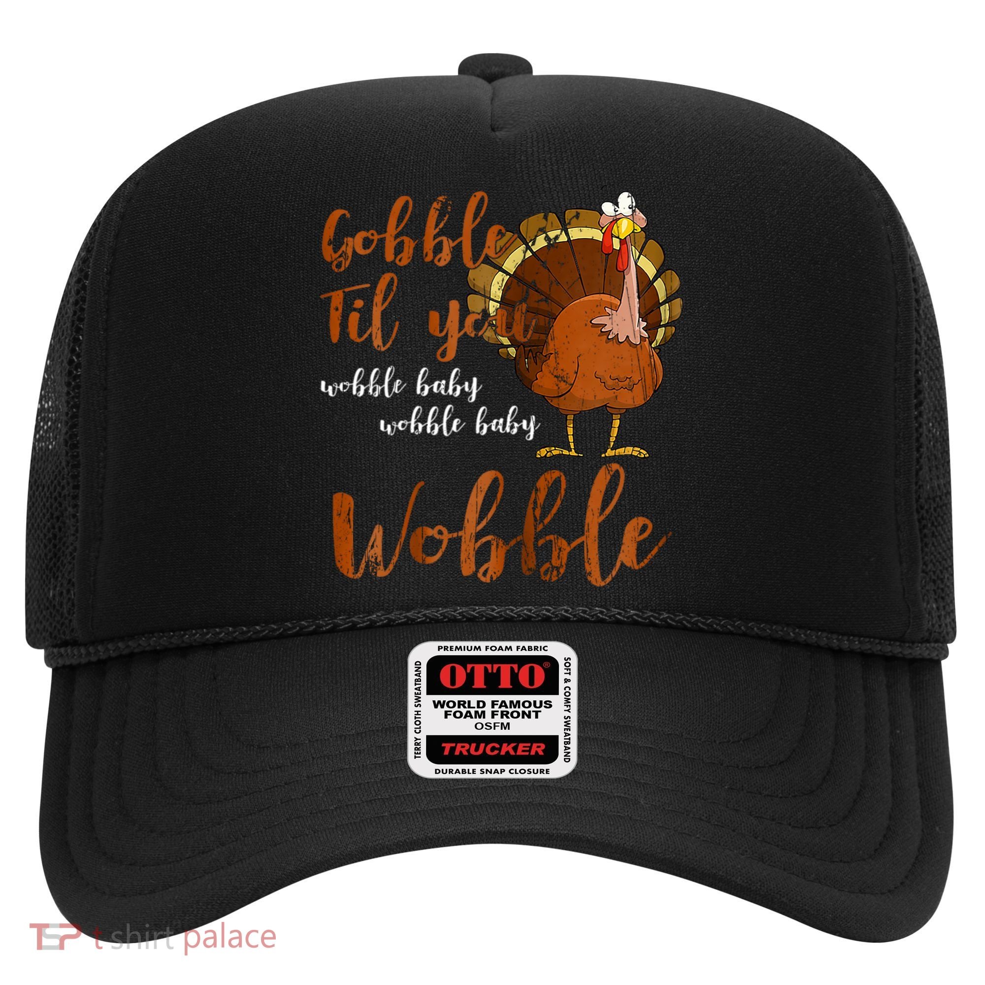 Gobble Till You Wobble Funny Thanksgiving Cool Gift Hat