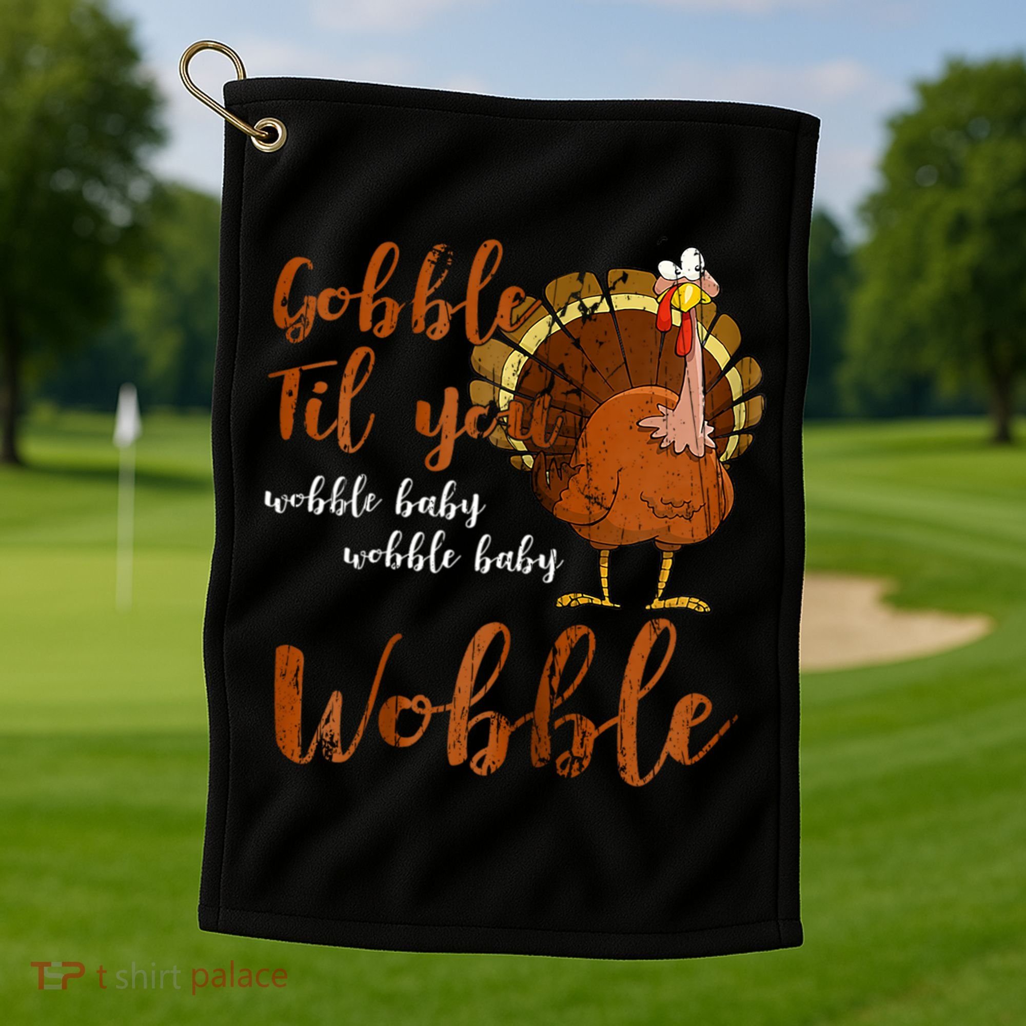 Gobble Till You Wobble Funny Thanksgiving Cool Gift Golf Towel