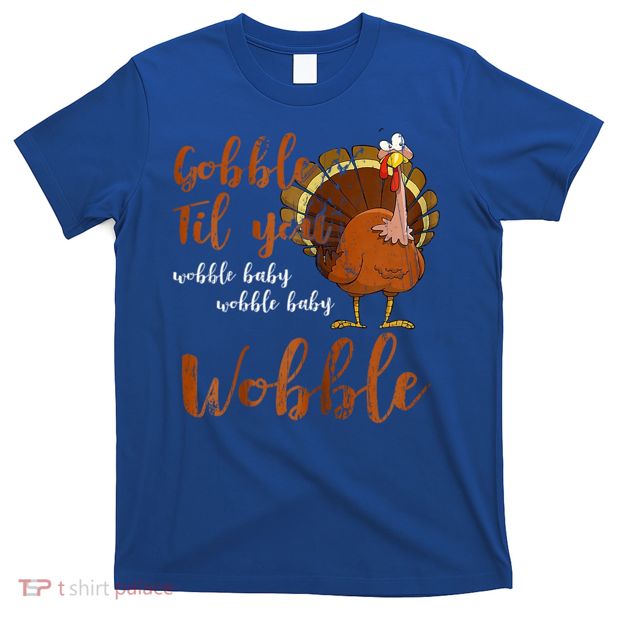 Gobble Till You Wobble Funny Thanksgiving Cool Gift T-Shirt