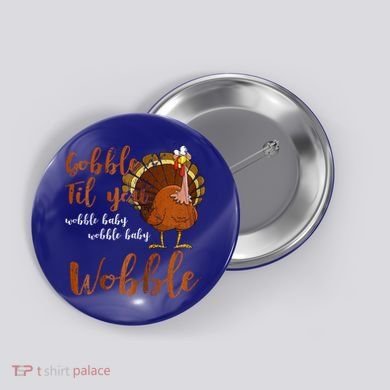 Gobble Till You Wobble Funny Thanksgiving Cool Gift Button