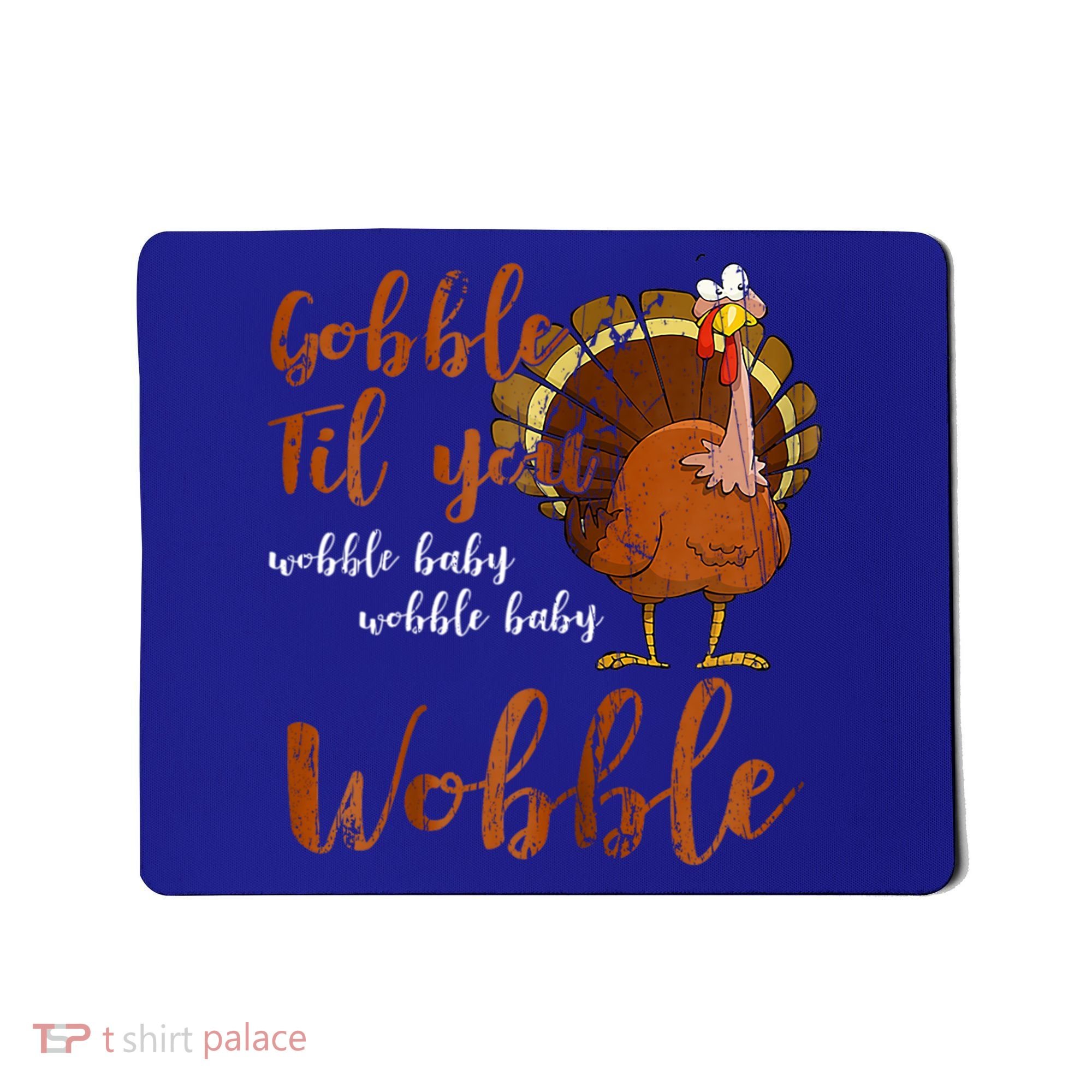 Gobble Till You Wobble Funny Thanksgiving Cool Gift Mousepad