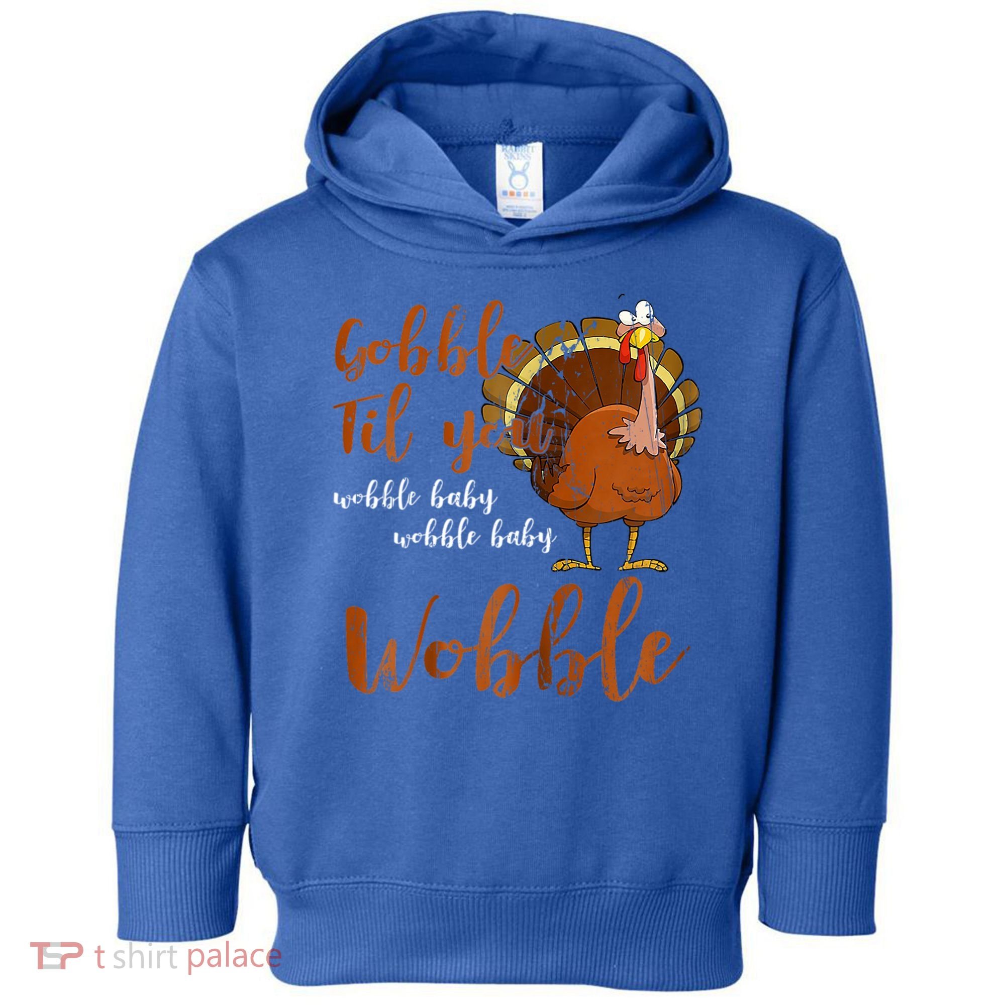 Gobble Till You Wobble Funny Thanksgiving Cool Gift Toddler Hoodie