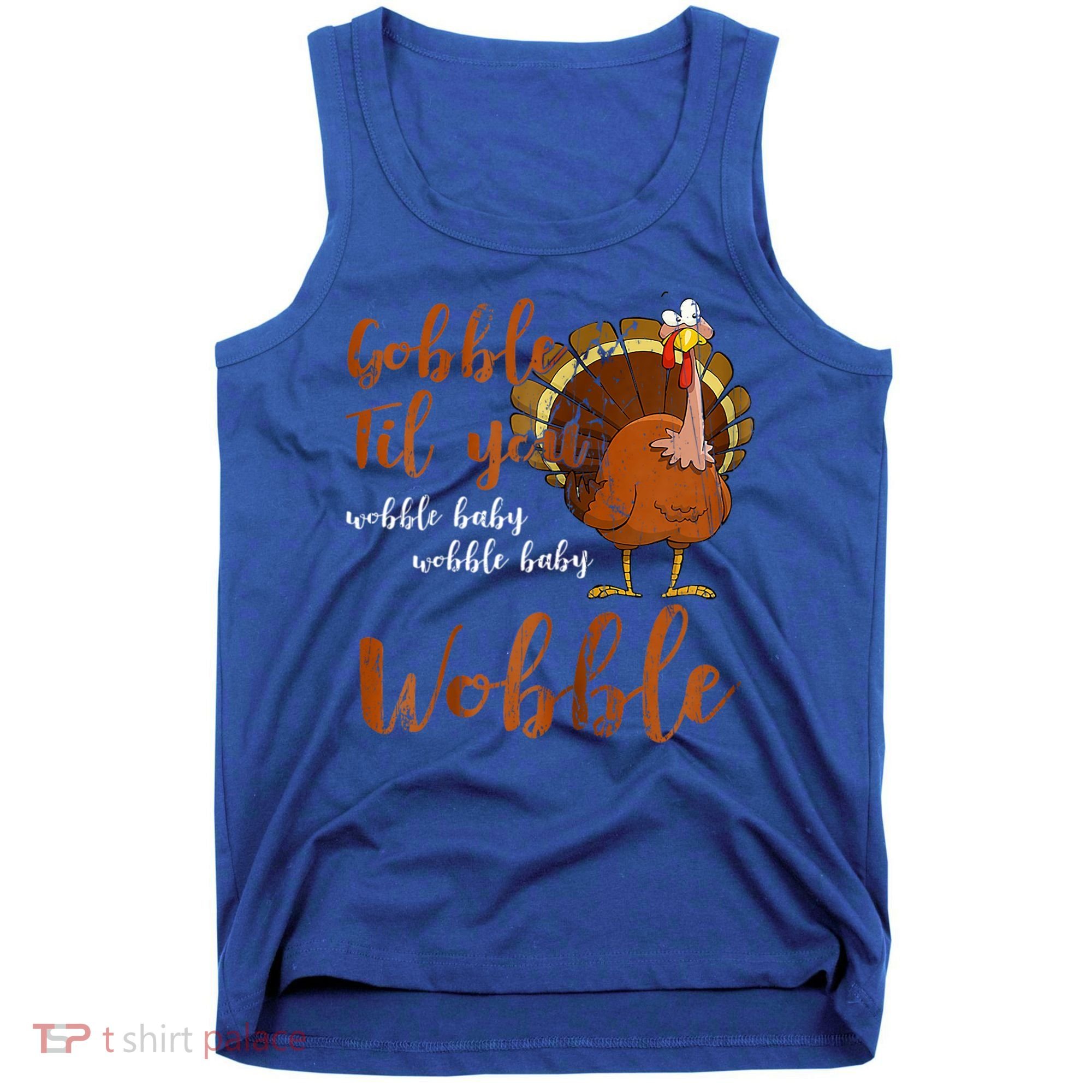 Gobble Till You Wobble Funny Thanksgiving Cool Gift Tank Top