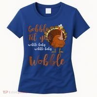 Gobble Till You Wobble Funny Thanksgiving Cool Gift Women's T-Shirt thumb 0