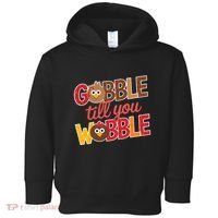 Gobble Till You Wobble Cartoon Turkey Funny Thanksgiving Toddler Hoodie thumb 0