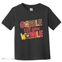 Gobble Till You Wobble Cartoon Turkey Funny Thanksgiving Toddler T-Shirt thumb 0