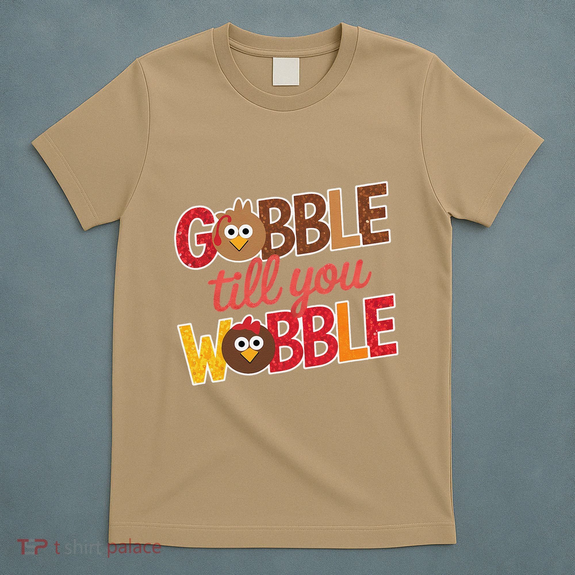 Gobble Till You Wobble Cartoon Turkey Funny Thanksgiving T-Shirt
