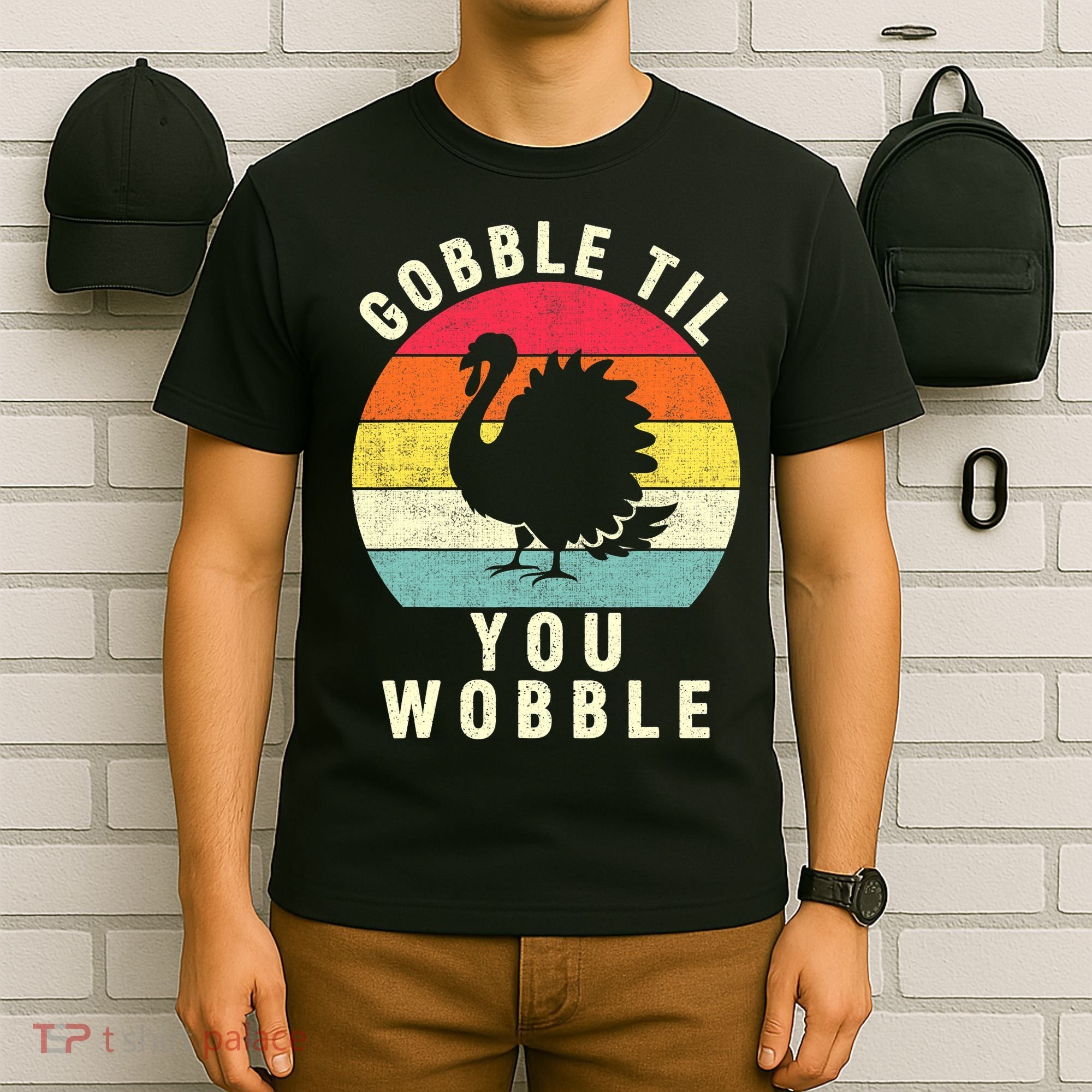 Gobble Till You Wobble Thanksgiving Turkey Day Funny T-Shirt