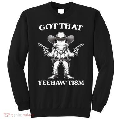Got That Yeehaw Tism Frog Sweatshirt
