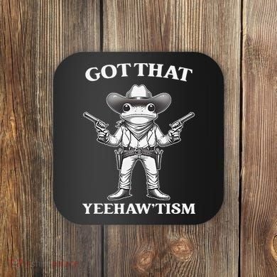 Got That Yeehaw Tism Frog Coaster