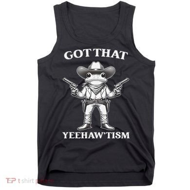 Got That Yeehaw Tism Frog Tank Top