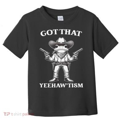Got That Yeehaw Tism Frog Toddler T-Shirt