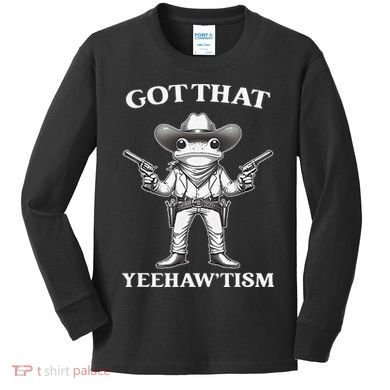 Got That Yeehaw Tism Frog Kids Long Sleeve Shirt