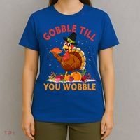 Gobble Till You Wobble Happy Turkey Thanksgiving Day Gift T-Shirt thumb 4