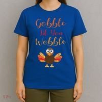 Gobble Till You Wobble Funny Thanksgiving Turkey Graphic Great Gift T-Shirt thumb 4