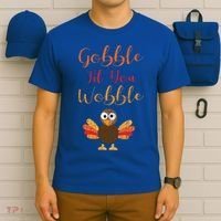 Gobble Till You Wobble Funny Thanksgiving Turkey Graphic Great Gift T-Shirt thumb 6