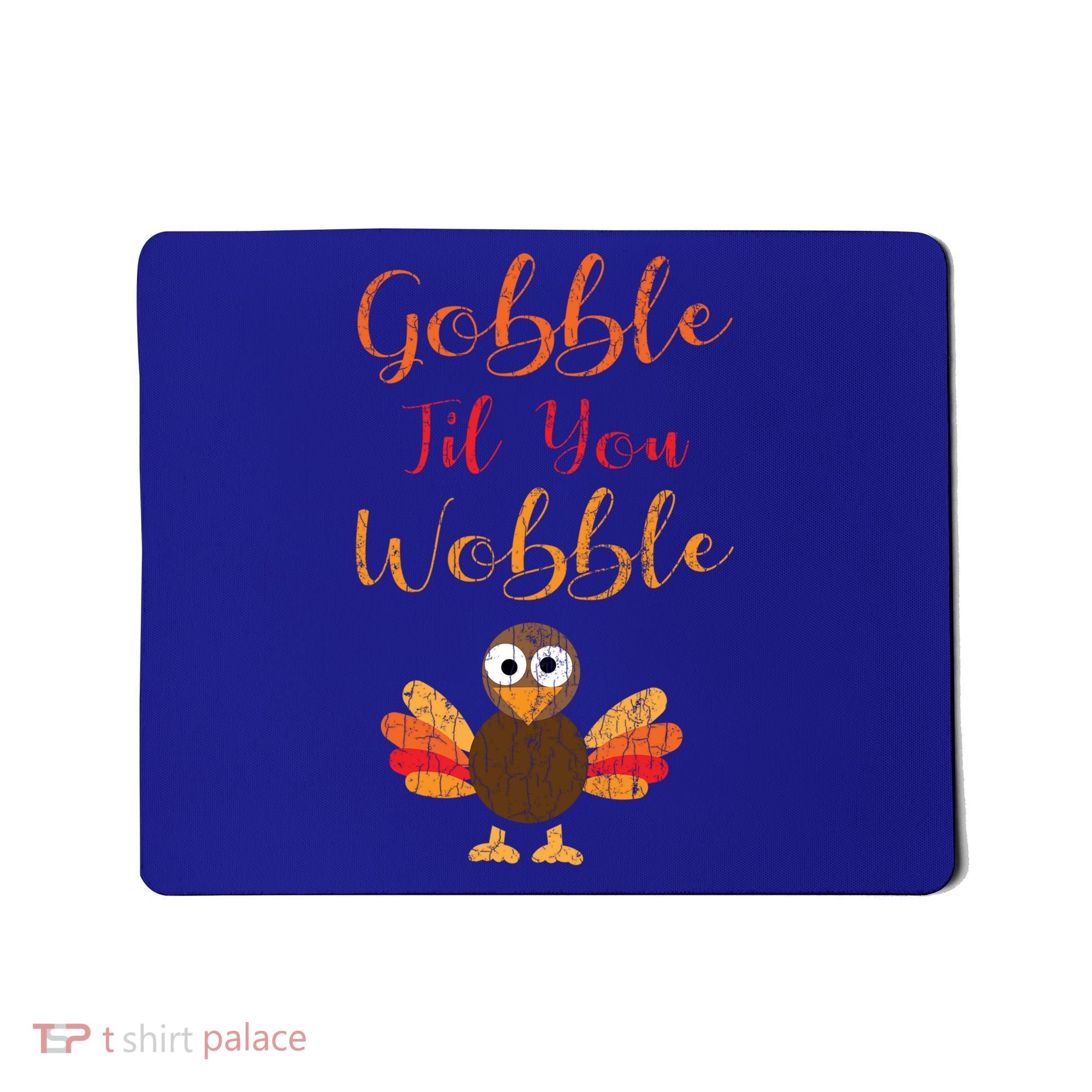 Gobble Till You Wobble Funny Thanksgiving Turkey Graphic Great Gift Mousepad