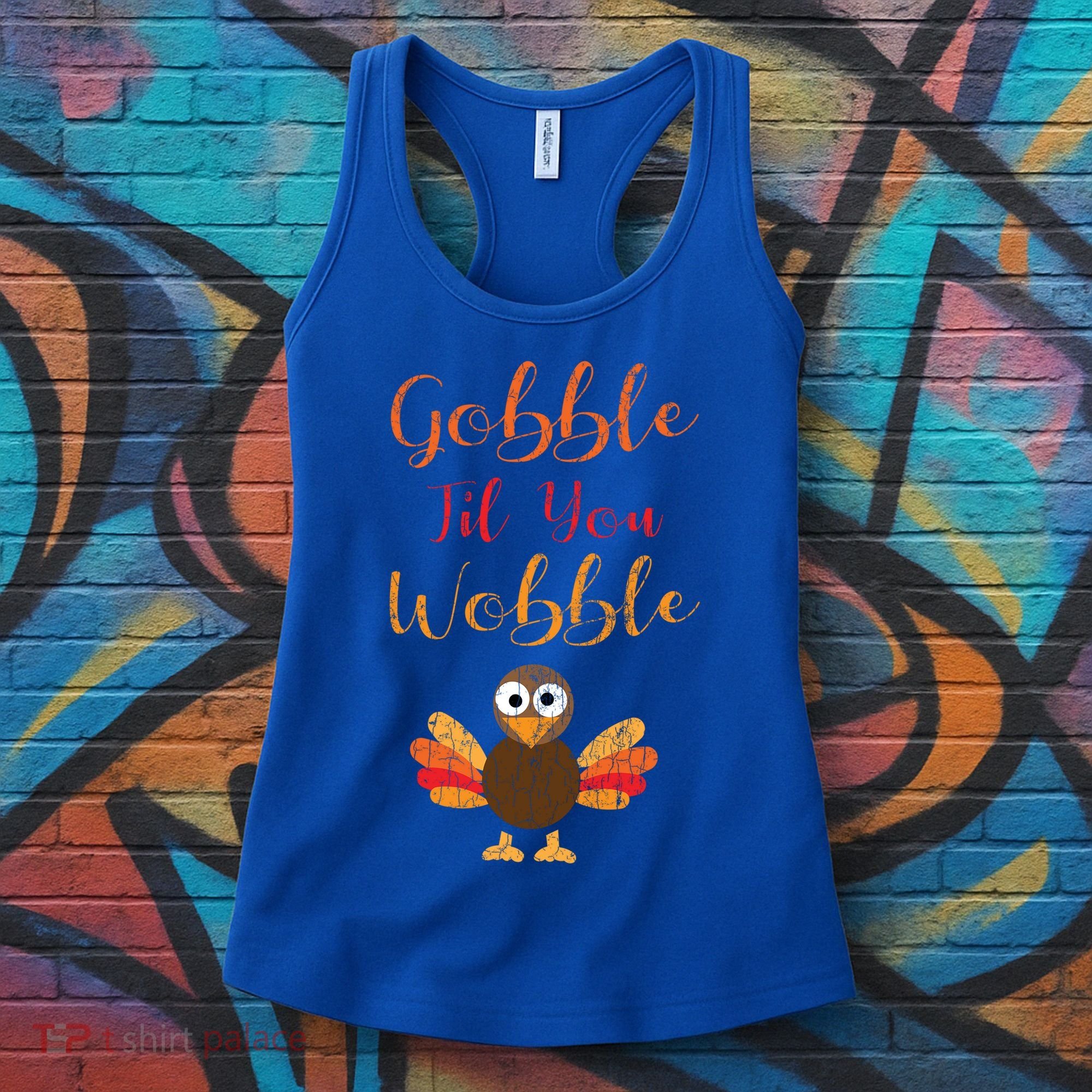 Gobble Till You Wobble Funny Thanksgiving Turkey Graphic Great Gift Women's Tank Top