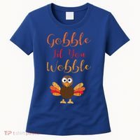 Gobble Till You Wobble Funny Thanksgiving Turkey Graphic Great Gift Women's T-Shirt thumb 0